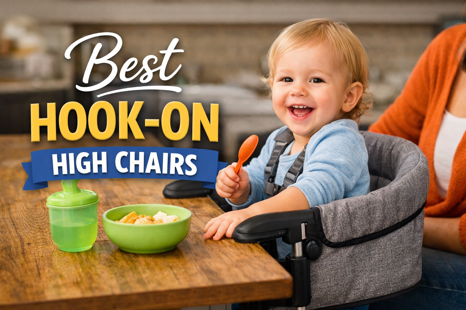 Best Hook-on High Chairs: The Table Fit Test + Top Picks That Actually Feel Secure